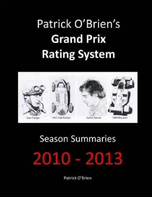 Patrick O'Brien's Grand Prix Rating System: Season Summaries 2010-2013 by Patrick O'Brien