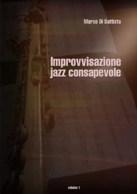 Improvvisazione jazz consapevole (volume 1) by Marco Di Battista