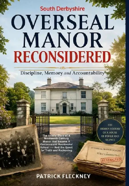 Overseal Manor Reconsidered: Discipline, Memory and Accountability: Discipline, Memory and Accountability by Patrick Fleckney