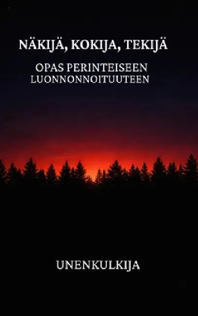 Näkijä, Kokija, Tekijä: Opas perinteiseen luonnonnoituuteen by Unenkulkija, Karhuntassu