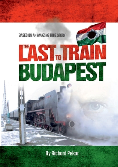 The Last Train to Budapest by Richard Pekar