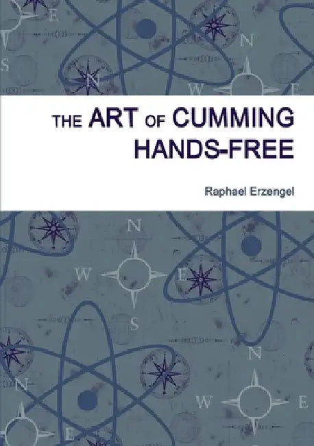 The Art of Cumming Hands-free by Raphael Erzengel
