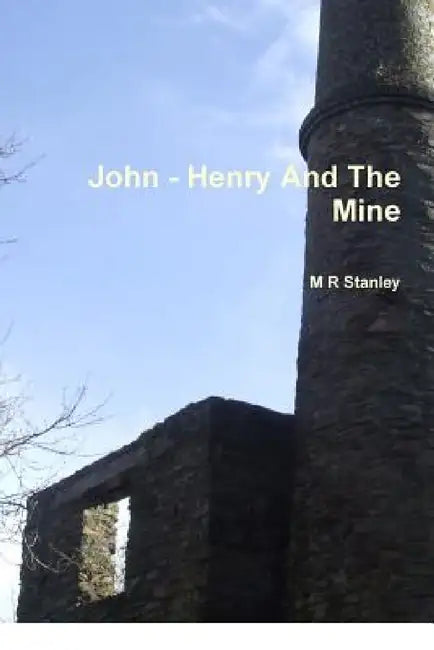 John - Henry And The Mine by M. R. Stanley