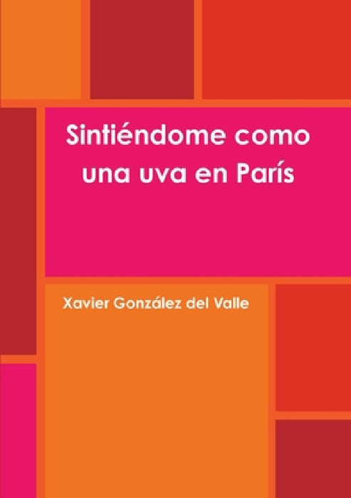 Sintiéndome como una uva en París by Xavier González del Valle