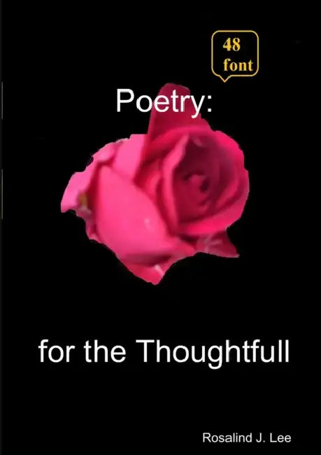Poetry for the Thoughtfull - 48 by Rosalind J. Lee