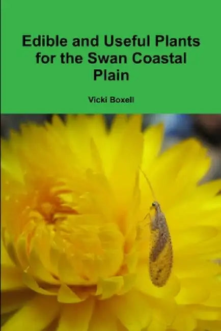Edible and Useful Plants for the Swan Coastal Plain by Vicki Boxell