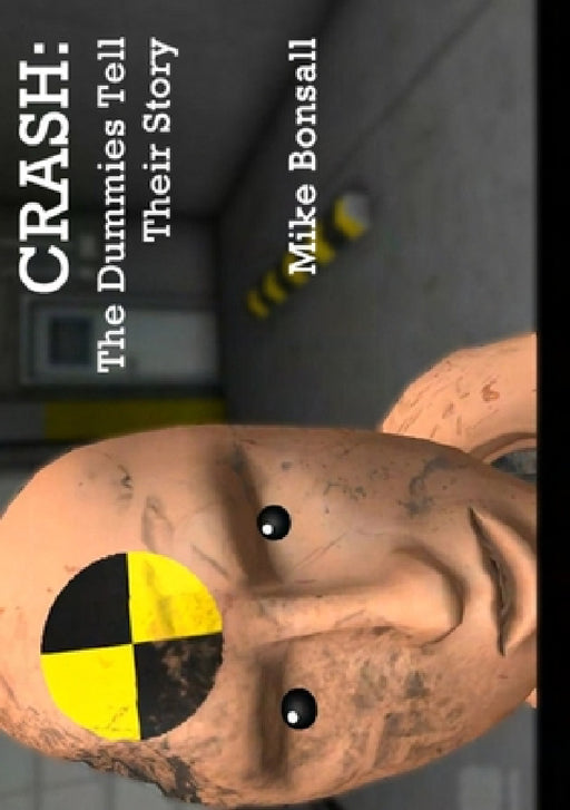 Crash: The Dummies Tell Their Story by Mike Bonsall