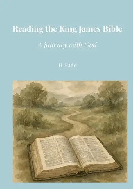 Reading the King James Bible: A Journey with God by H. Eade