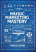 Music Marketing Mastery: A step by step guide to promoting your music on social media by Marcus Keane