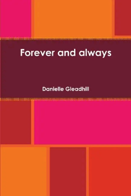 Forever and always by Danielle Gleadhill