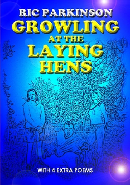 Growling at the Laying Hens (New Edition with 4 extra poems) by Ric Parkinson