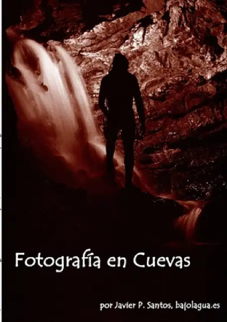 Fotografía en Cuevas by Javier Pérez Santos Www Bajolagua Es