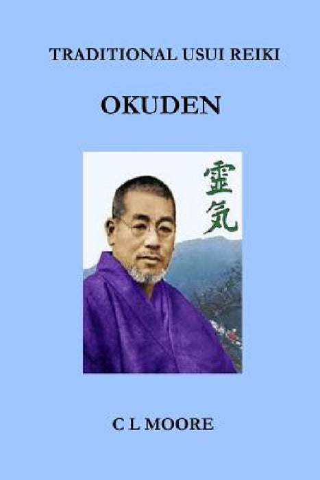 Traditional Usui Reiki - Okuden by C. L. Moore