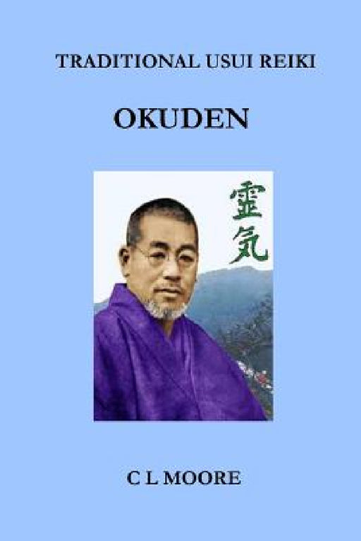 Traditional Usui Reiki - Okuden by C. L. Moore