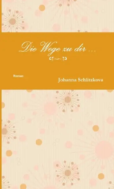 Die Wege zu dir by Johanna Schlitzkova