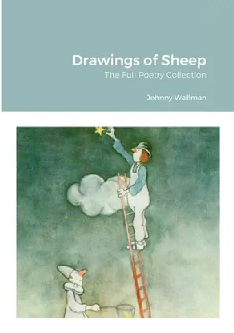 Drawings of Sheep: The Full Poetry Collection by Johnny Wallman