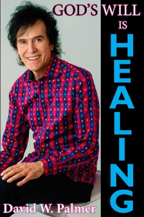God's Will is Healing by David W. Palmer
