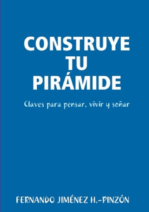 Construye Tu Pirámide by Fernando Jiménez H. -Pinzón