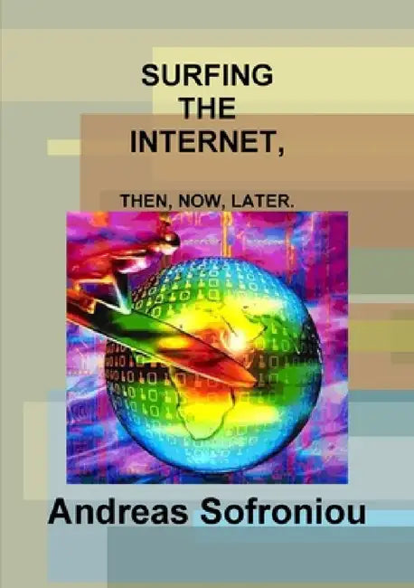 Surfing the Internet, Then, Now, Later. by Andreas Sofroniou
