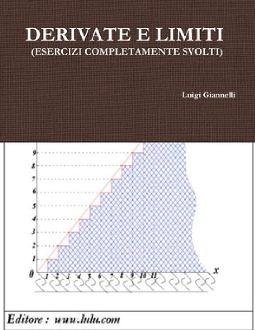 Derivate E Limiti (Esercizi Completamente Svolti) by Luigi Giannelli