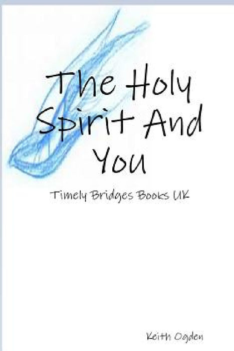 The Holy Spirit And You by Keith Ogden