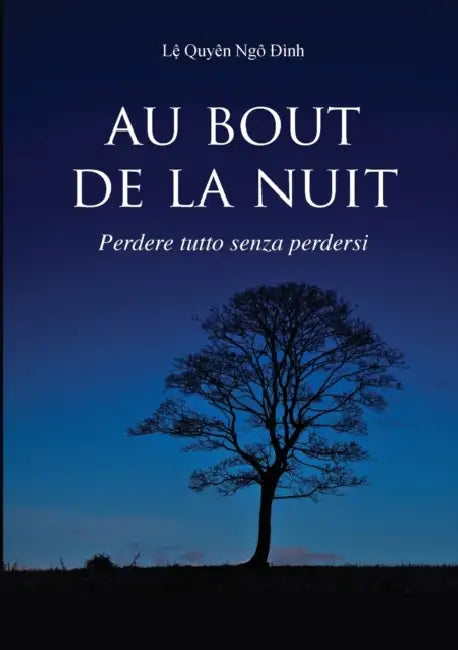 AU BOUT DE LA NUIT Perdere tutto senza perdersi by Lệ Quyên Ngô Đình