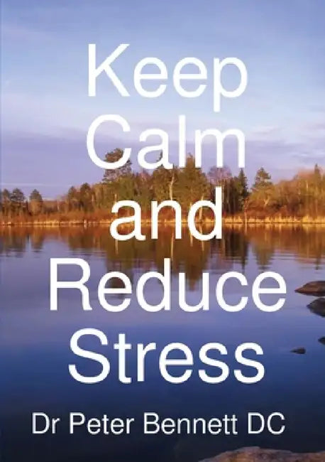 Keep Calm and Reduce Stress by Peter Bennett