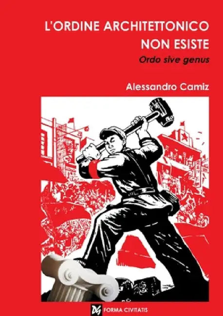 L'ordine architettonico non esiste. Ordo sive genus by Alessandro Camiz
