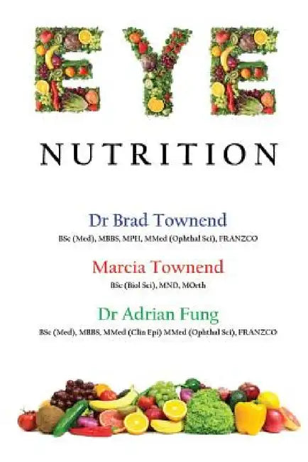 Eye Nutrition by Adrian Fung, Brad Townend, Marcia Townend