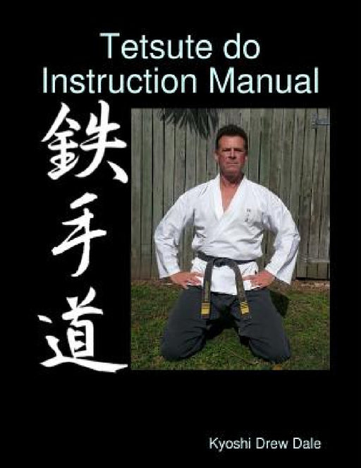 Tetsute do Instruction Manual by Kyoshi Drew Dale