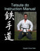 Tetsute do Instruction Manual by Kyoshi Drew Dale