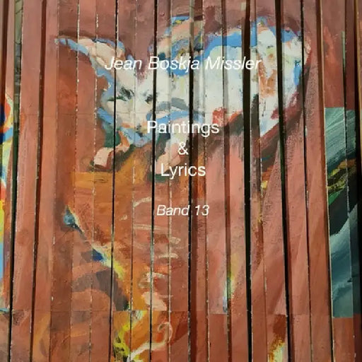 Paintings & Lyrics Band 13 by jean boskja Missler