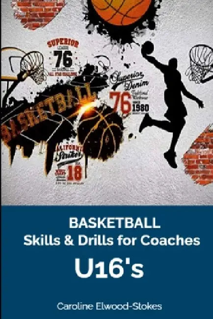 Basketball Skills & Drills for Coaches U'16s by Caroline Elwood-Stokes