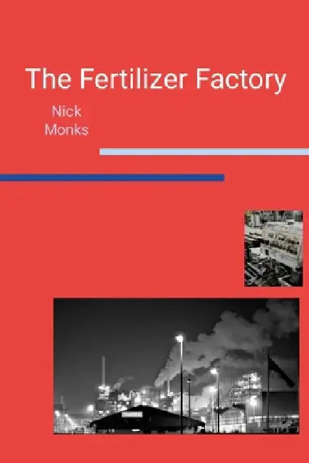 The Fertilizer Factory by Nick Monks