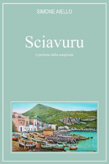 Sciavuru, il profumo della semplicità by Simone Aiello