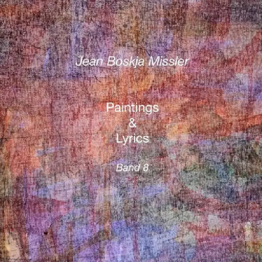 Paintings & Lyrics Band 8 by jean boskja Missler