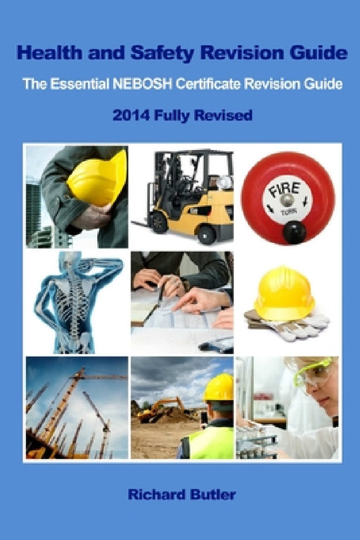Health and Safety Revision Guide - The Essential NEBOSH Certificate Revision Guide by Richard Butler