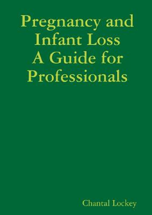 Pregnancy and Infant Loss: A Guide for Professionals by Chantal Lockey