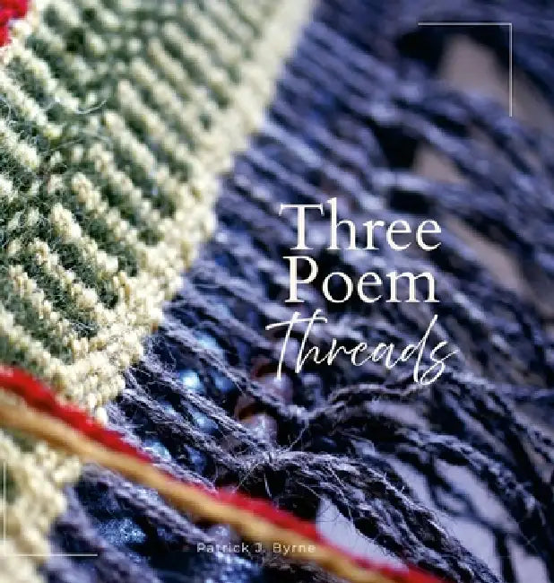 Three Poem Threads by Patrick J. Byrne, Attila Adam, Amygdala Imagery