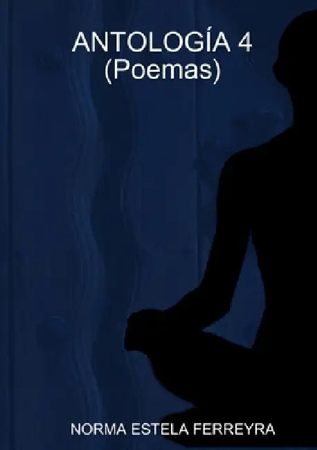 ANTOLOGÍA 4 (Poemas) by Norma Estela Ferreyra