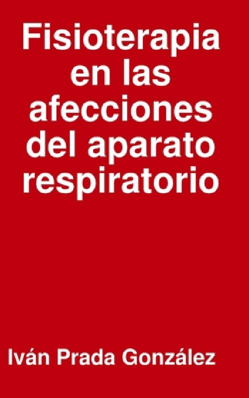 Fisioterapia en las afecciones del aparato respiratorio by Iván Prada González