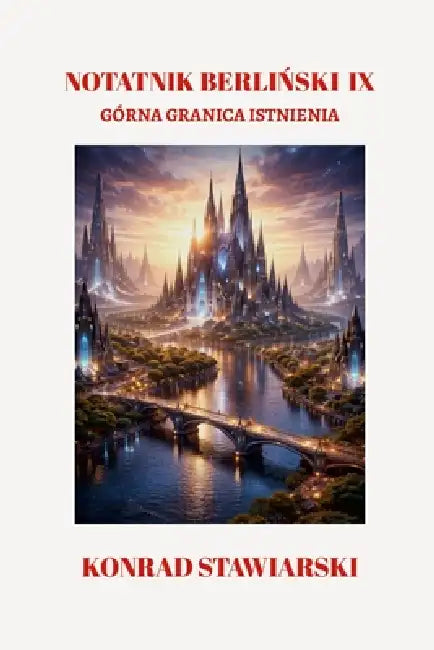 Notatnik BerliŃski IX: Górna Granica Istnienia by Konrad Stawiarski