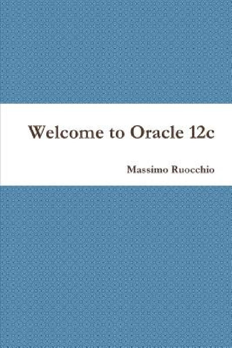 Welcome to Oracle 12c by Massimo Ruocchio