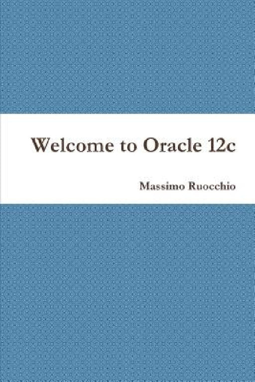 Welcome to Oracle 12c by Massimo Ruocchio