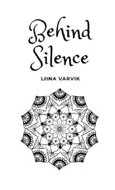 Behind Silence by Liina Varvik