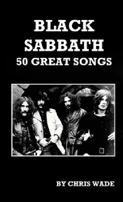 Black Sabbath: 50 Great Songs by Chris Wade