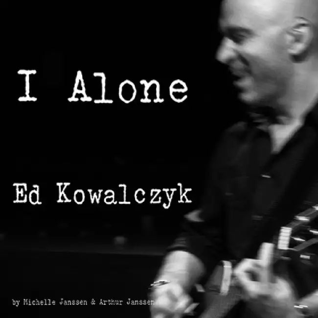 I Alone Ed Kowalczyk by Michelle Janssen