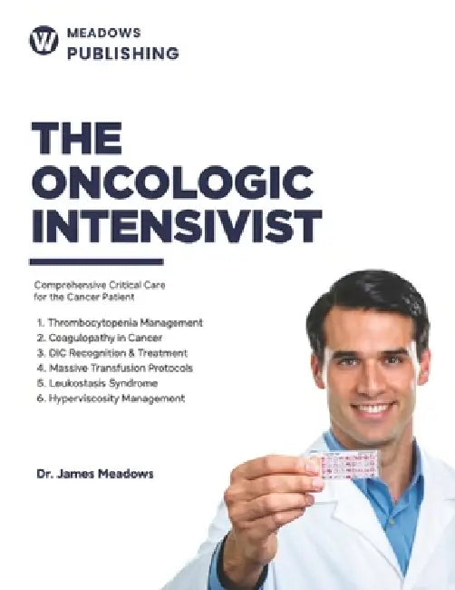 The Oncologic Intensivist: Comprehensive Critical Care for the Cancer Patient by James Meadows