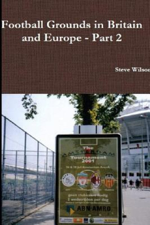 Football Grounds in Britain and Europe - Part 2 by Steve Wilson