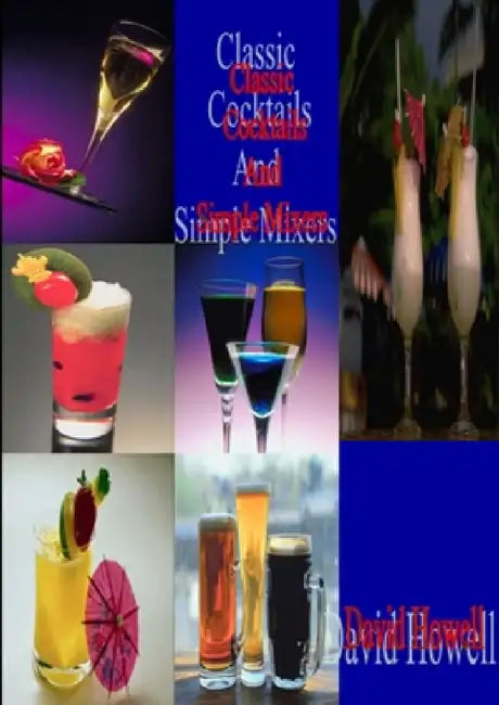 Classic Cocktails and Simple mixers by David Howell
